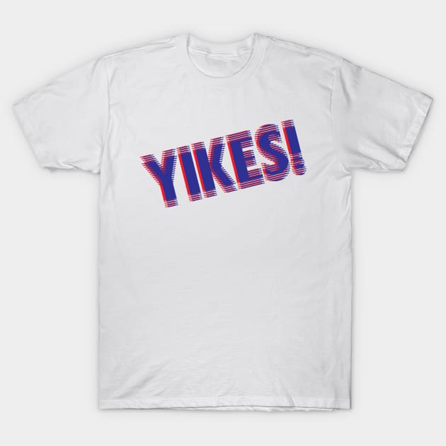 YIKES! T-Shirt by mickeyralph